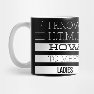 I KNOW H.T.M.L HOW TO MEET LADIES Mug